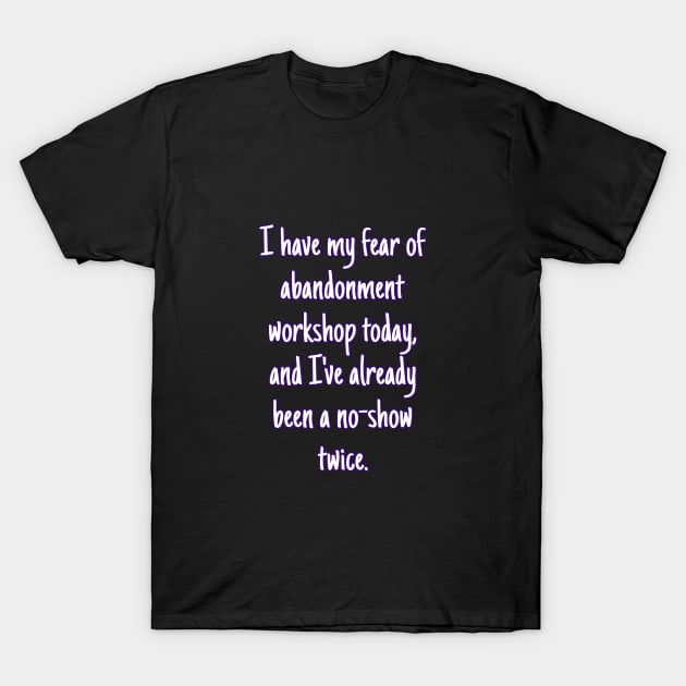 Fear therapy T-Shirt by Fantasticallyfreaky